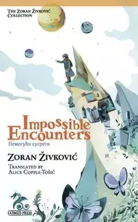 Impossible Encounters - Zivkovic Zoran