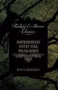 Imprisoned with the Pharaohs (Fantasy and Horror Classics) - Lovecraft H. P.