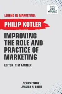 Improving The Role And Practice Of Marketing - Philip Kotler