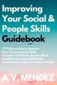 Improving Your Social & People Skills Guidebook - Mendez A.V.