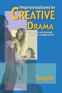 Improvisations in Creative Drama - Betty Keller