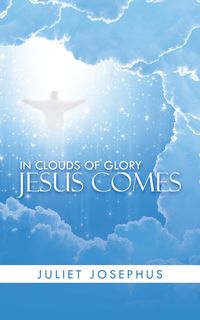 In Clouds of Glory Jesus Comes - Juliet Josephus