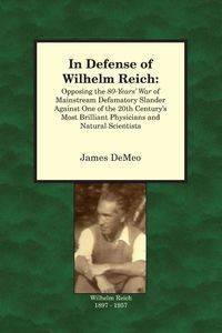 In Defense of Wilhelm Reich - James DeMeo