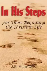 In His Steps, for Those Beginning the Christian Life - Miller J. R.