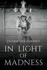 In Light of Madness - Jacqueline Arnault