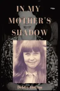 In My Mother's Shadow - Debby Hotton