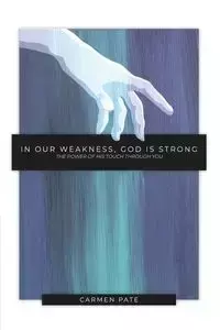 In Our Weakness, God is Strong - Carmen Pate