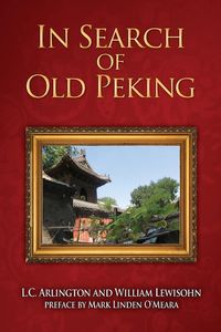 In Search of Old Peking - Arlington L.C.