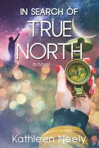 In Search of True North - Neely Kathleen