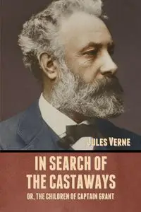 In Search of the Castaways; Or, The Children of Captain Grant - Jules Verne