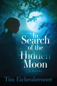 In Search of the Hidden Moon - Tim Eichenbrenner