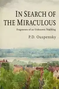 In Search of the Miraculous - Ouspensky P. D.