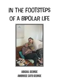 In The Footsteps Of A Bipolar Life - George Abigail