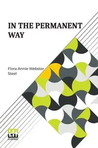 In The Permanent Way - Flora Annie Steel Webster