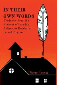 In Their Own Words - Testimony from the Students of Canada's Indigenous Residential School Program - Darren Grimes