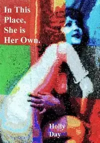 In This Place, She is Her Own - Holly Day