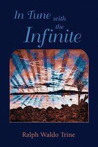 In Tune with the Infinite - Ralph Waldo Trine