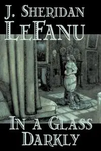 In a Glass Darkly by Joseph Sheridan Le Fanu, Fiction, Literary, Horror, Fantasy - Le Joseph Sheridan Fanu