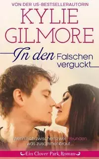 In den Falschen verguckt - Kylie Gilmore