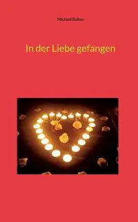 In der Liebe gefangen - Michael Baltus