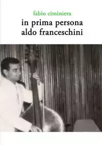 In prima persona - Aldo Franceschini - Ciminiera Fabio