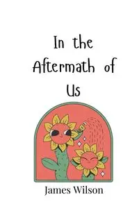 In the Aftermath of Us - Wilson James