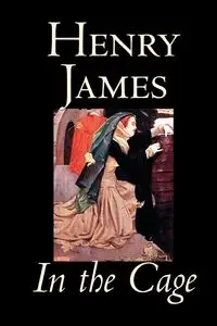 In the Cage by Henry James, Fiction, Classics, Literary - James Henry