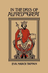 In the Days of Alfred the Great (Yesterday's Classics) - Eva Tappan March