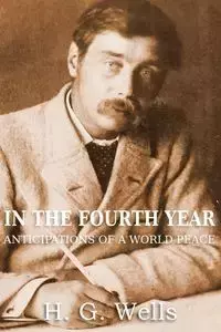 In the Fourth Year Anticipations of a World Peace - Wells H. G.