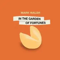 In the Garden of Fortunes - Mark Walsh