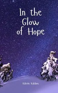 In the Glow of Hope - Kaldaru Kätriin