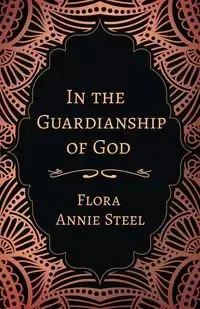 In the Guardianship of God - Flora Annie Steel