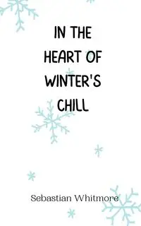 In the Heart of Winter's Chill - Sebastian Whitmore