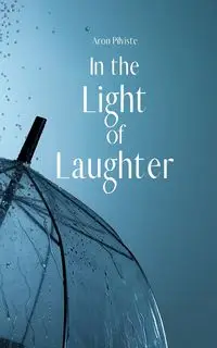 In the Light of Laughter - Aron Pilviste