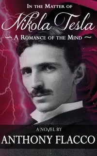 In the Matter of Nikola Tesla - Anthony Flacco