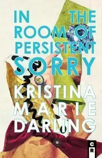 In the Room of Persistent Sorry - Kristina Marie Darling