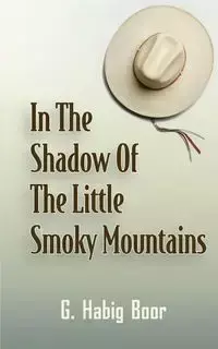 In the Shadow of the Little Smoky Mountains - Boor G. Habig