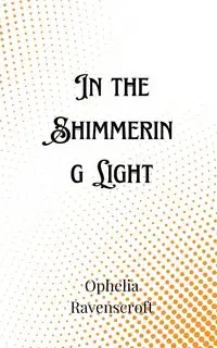 In the Shimmering Light - Ophelia Ravenscroft