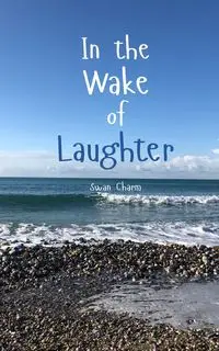 In the Wake of Laughter - Charm Swan