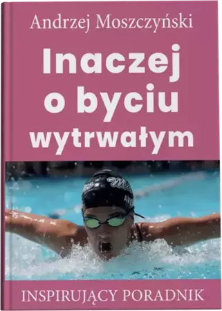 Inaczej o byciu wytrwałym - Andrzej Moszczyński