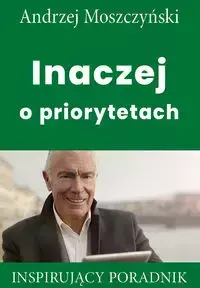 Inaczej o priorytetach - Andrzej Moszczyński