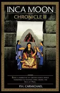 Inca Moon Chronicle II - Carmichael P. H.