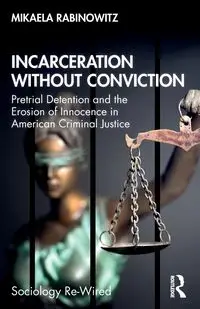 Incarceration without Conviction - Mikaela Rabinowitz