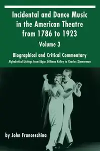 Incidental and Dance Music in the American Theatre from 1786 to 1923 - John Franceschina