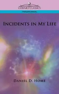 Incidents in My Life - Daniel Home Dunglas