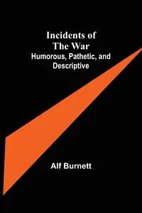 Incidents of the War - Burnett Alf