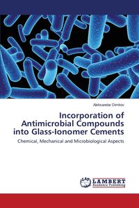 Incorporation of Antimicrobial Compounds Into Glass-Ionomer Cements - Dimkov Aleksandar