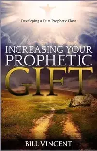 Increasing Your Prophetic Gift - Vincent Bill