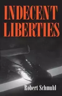 Indecent Liberties - Robert Schmuhl