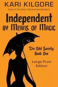 Independent by Means of Magic - Kari Kilgore